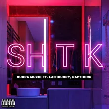 SH T K (feat. Lashcurry, Rapthorr)